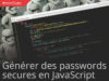 #miniTuto Générer des mots de passes sécures à la volée en JavaScript #1