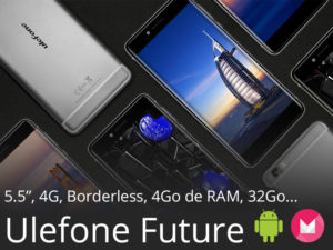 Ulefone Future – Un smartphone borderless, 4G, 32GB, sous Helio P10 à 200€