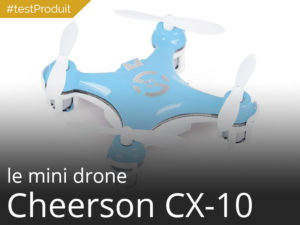 Cheerson CX-10 le nano-drone à moins de 15€ en test