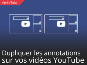 #minituto 11 : Dupliquer les annotations sur vos vidéos YouTube