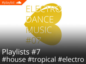 #playlist Soundcloud Electro Dance Music #07