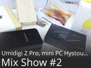 Mix Show #2 UMIDIGI Z PRO, mini PC, HUB USB Type-C, Goodies… Achats et futurs tests